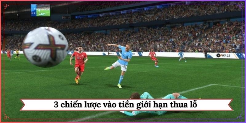 3 chiến lược vào tiền giới hạn thua lỗ