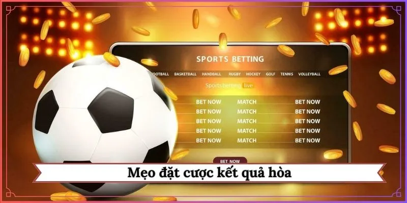 mẹo đặt cược kết quả hòa