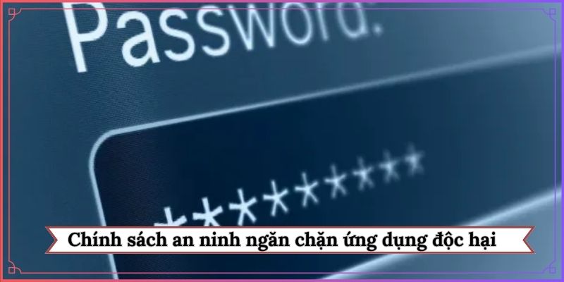 Chính sách an ninh ngăn chặn ứng dụng độc hại