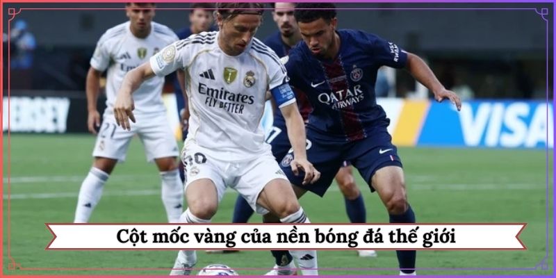 Cột mốc vàng của nền bóng đá thế giới