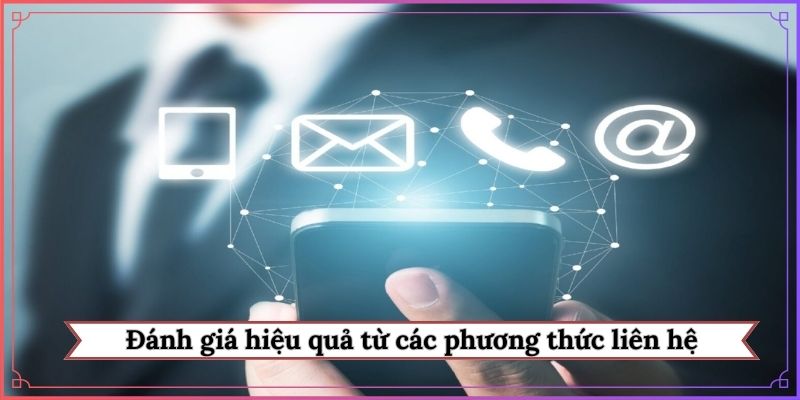 Đánh giá hiệu quả từ các phương thức liên hệ