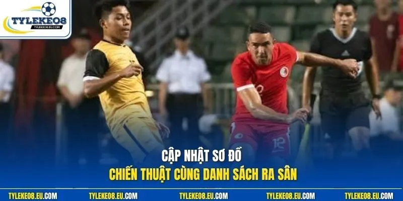 Cập nhật sơ đồ chiến thuật cùng danh sách ra sân