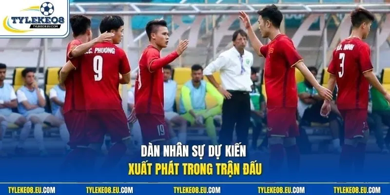 Dàn nhân sự dự kiến xuất phát trong trận đấu