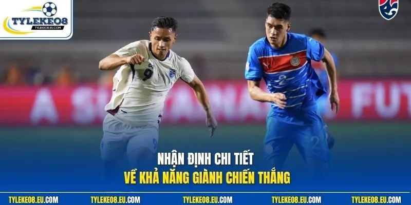 Nhận định chi tiết về khả năng giành chiến thắng
